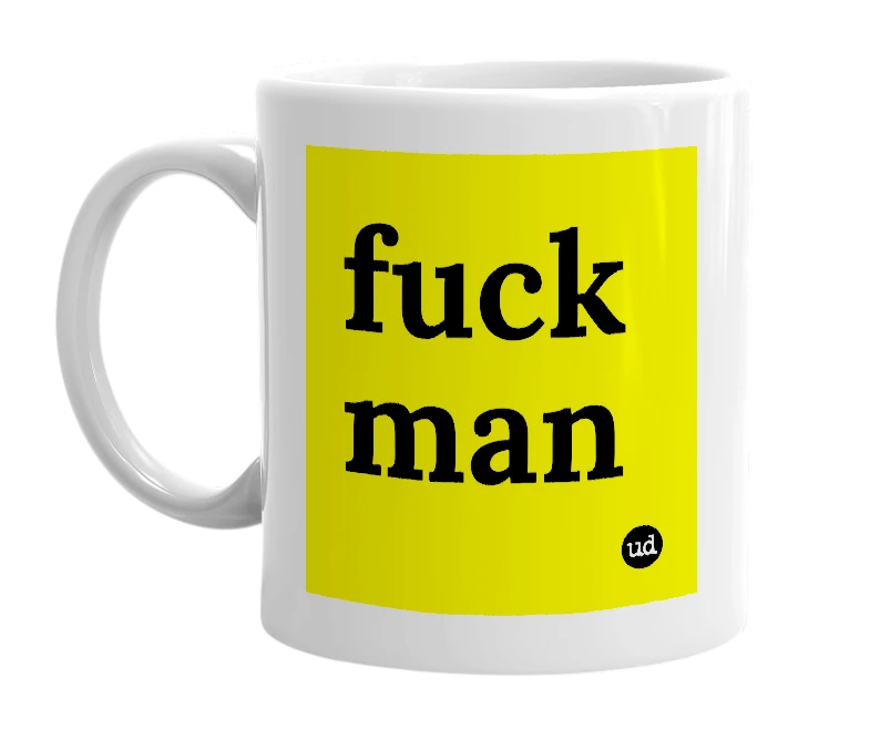 White mug with 'fuck man' in bold black letters