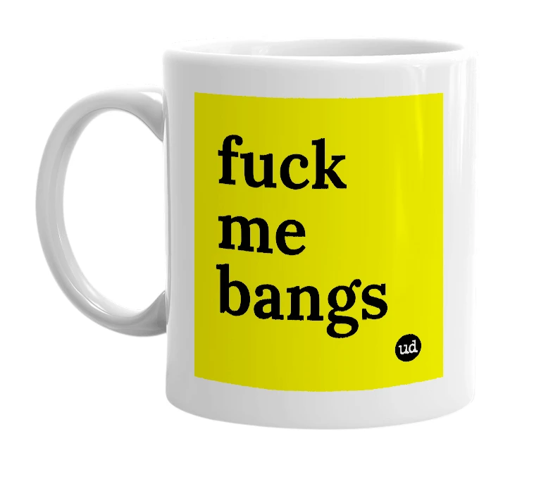 White mug with 'fuck me bangs' in bold black letters