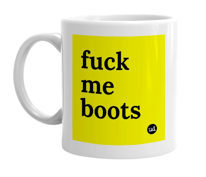 White mug with 'fuck me boots' in bold black letters