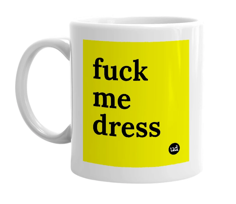 White mug with 'fuck me dress' in bold black letters