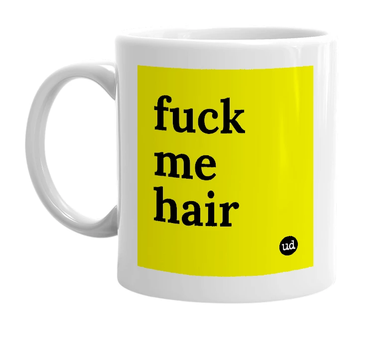 White mug with 'fuck me hair' in bold black letters