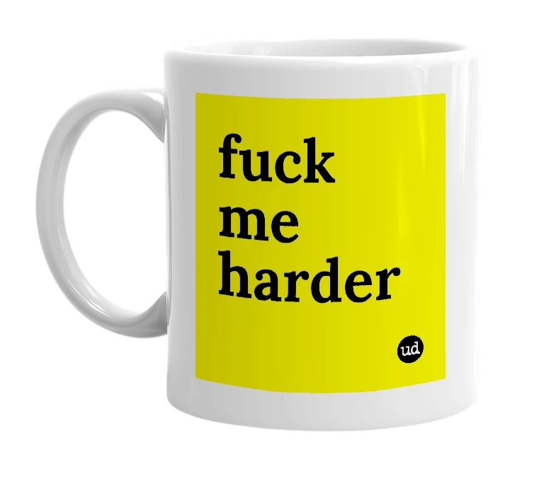 White mug with 'fuck me harder' in bold black letters