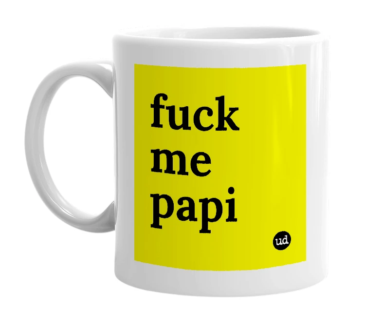 White mug with 'fuck me papi' in bold black letters