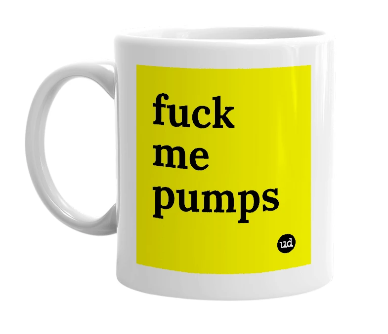 White mug with 'fuck me pumps' in bold black letters