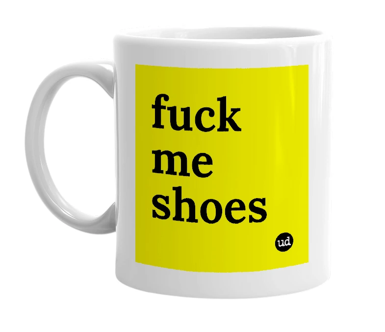 White mug with 'fuck me shoes' in bold black letters