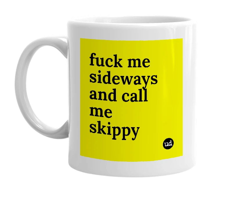 White mug with 'fuck me sideways and call me skippy' in bold black letters