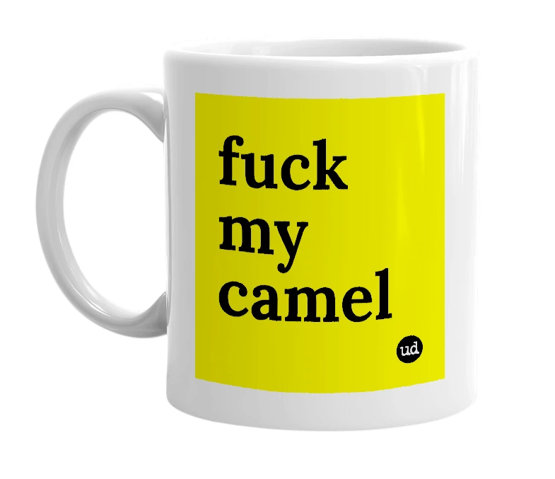 White mug with 'fuck my camel' in bold black letters