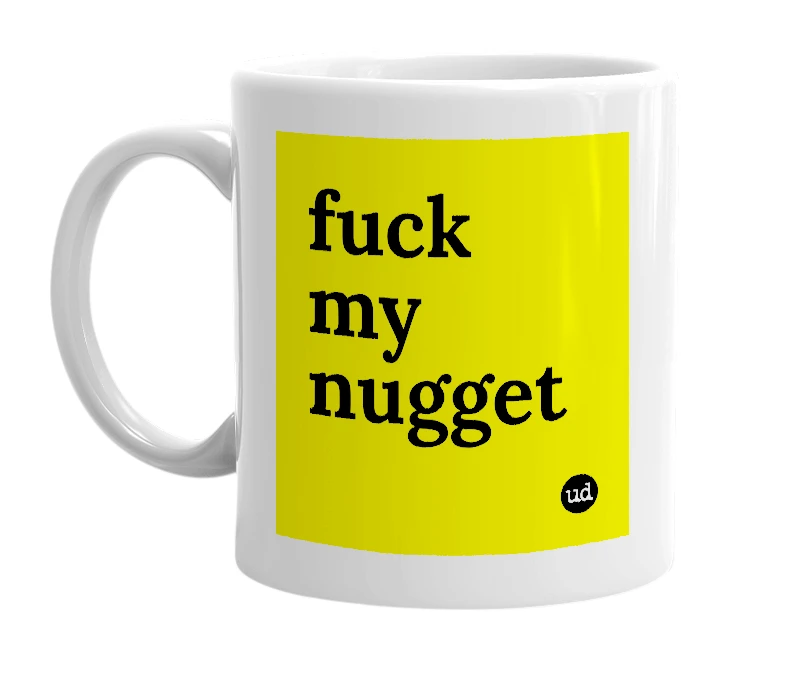 White mug with 'fuck my nugget' in bold black letters