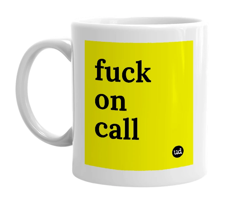 White mug with 'fuck on call' in bold black letters