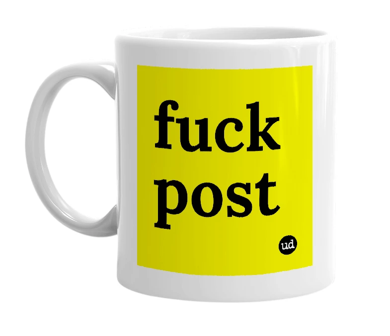 White mug with 'fuck post' in bold black letters