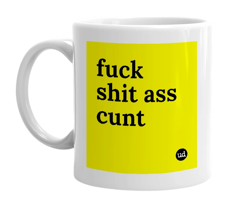 White mug with 'fuck shit ass cunt' in bold black letters