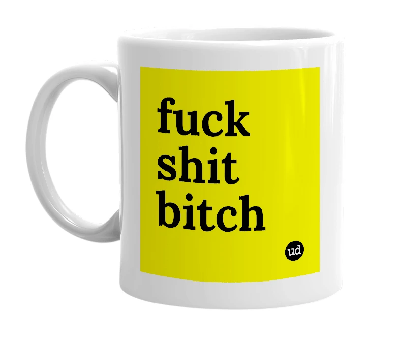 White mug with 'fuck shit bitch' in bold black letters