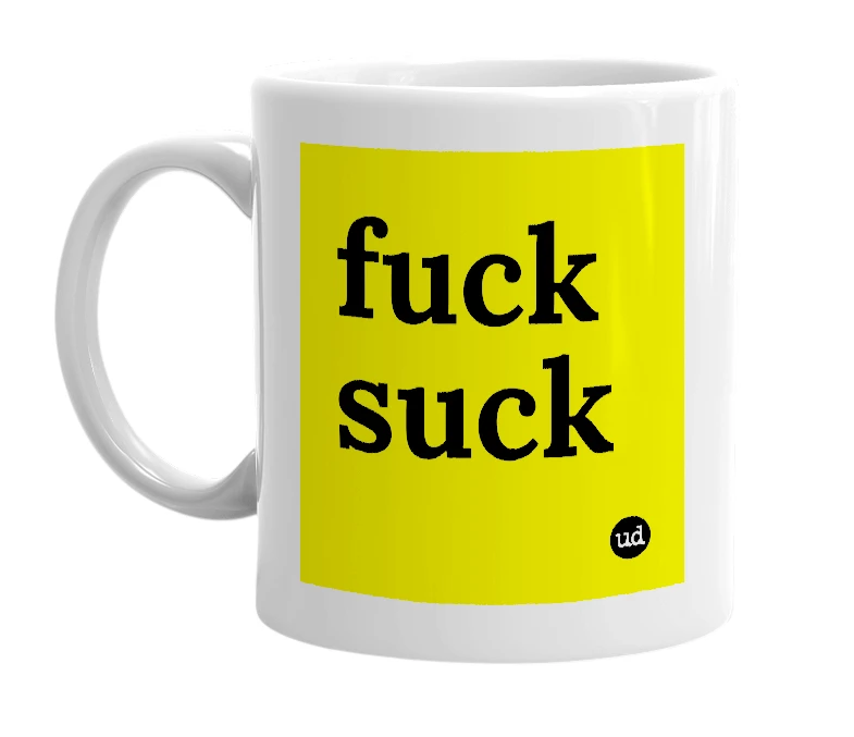 White mug with 'fuck suck' in bold black letters