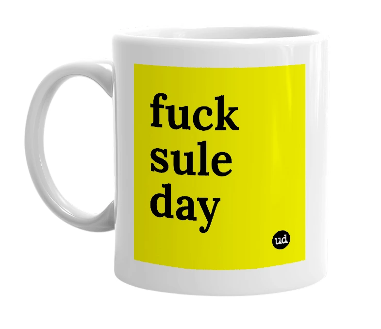 White mug with 'fuck sule day' in bold black letters