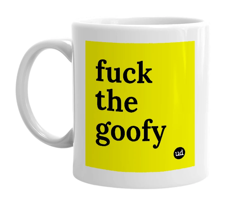 White mug with 'fuck the goofy' in bold black letters
