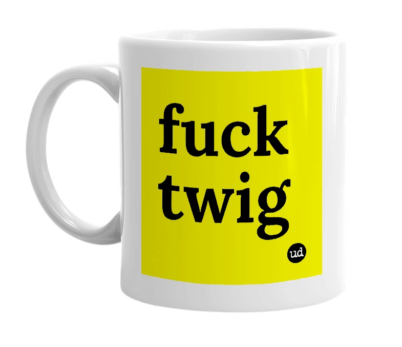 White mug with 'fuck twig' in bold black letters