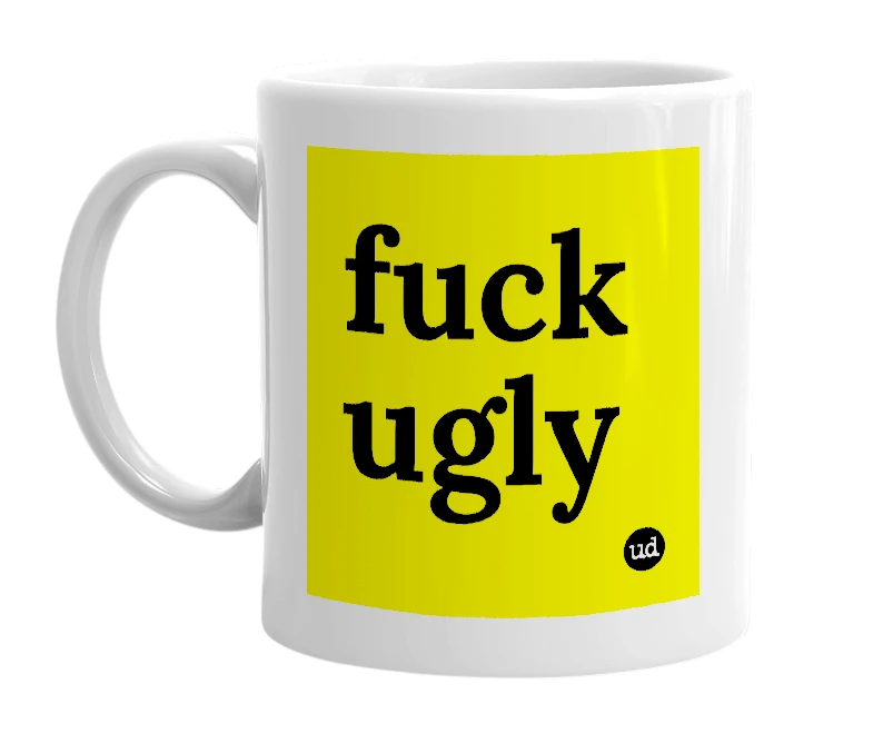 White mug with 'fuck ugly' in bold black letters