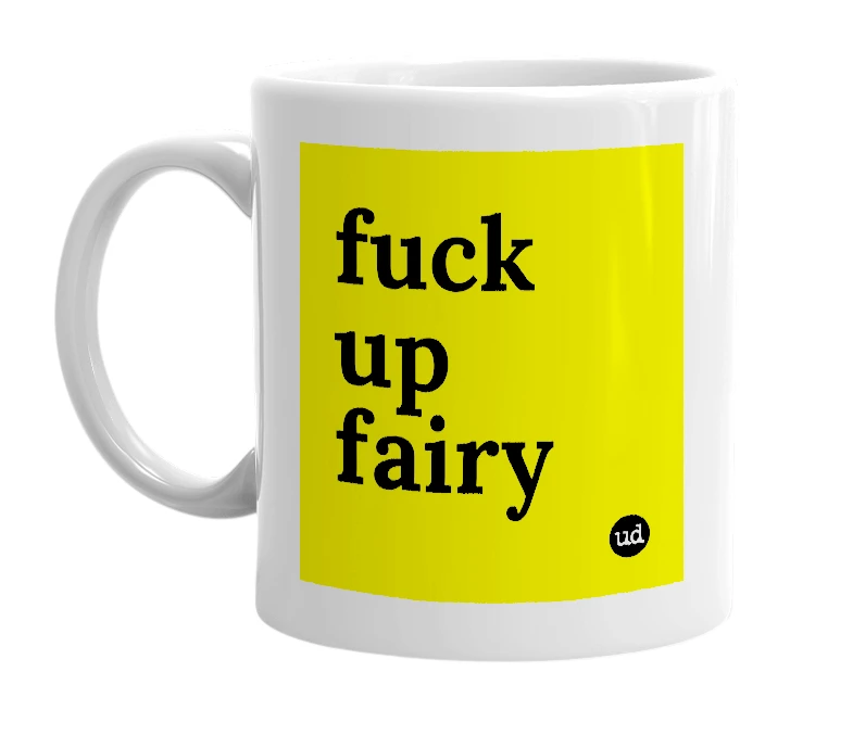 White mug with 'fuck up fairy' in bold black letters