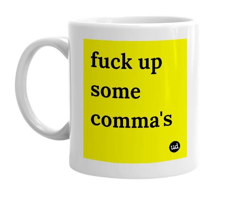 White mug with 'fuck up some comma's' in bold black letters
