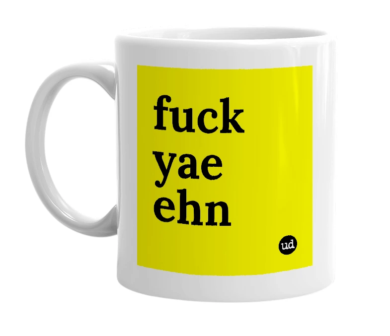 White mug with 'fuck yae ehn' in bold black letters