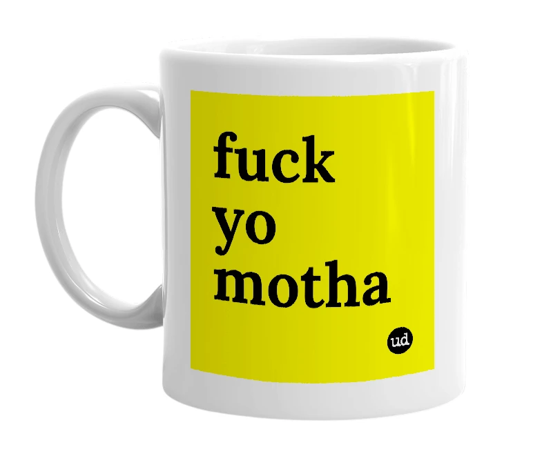 White mug with 'fuck yo motha' in bold black letters