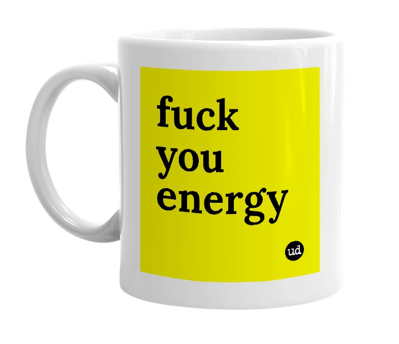 White mug with 'fuck you energy' in bold black letters