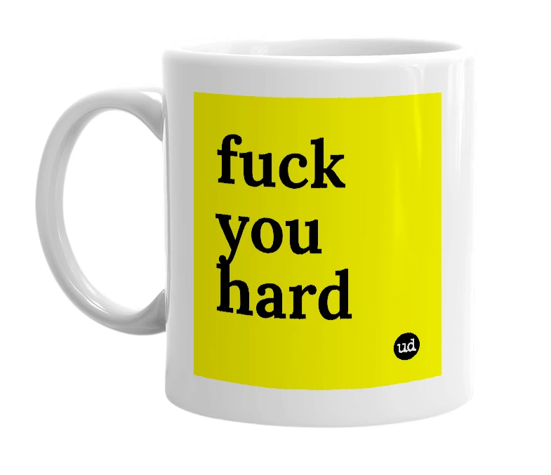 White mug with 'fuck you hard' in bold black letters