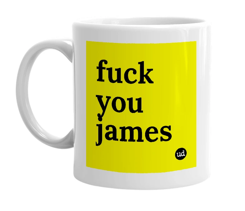 White mug with 'fuck you james' in bold black letters