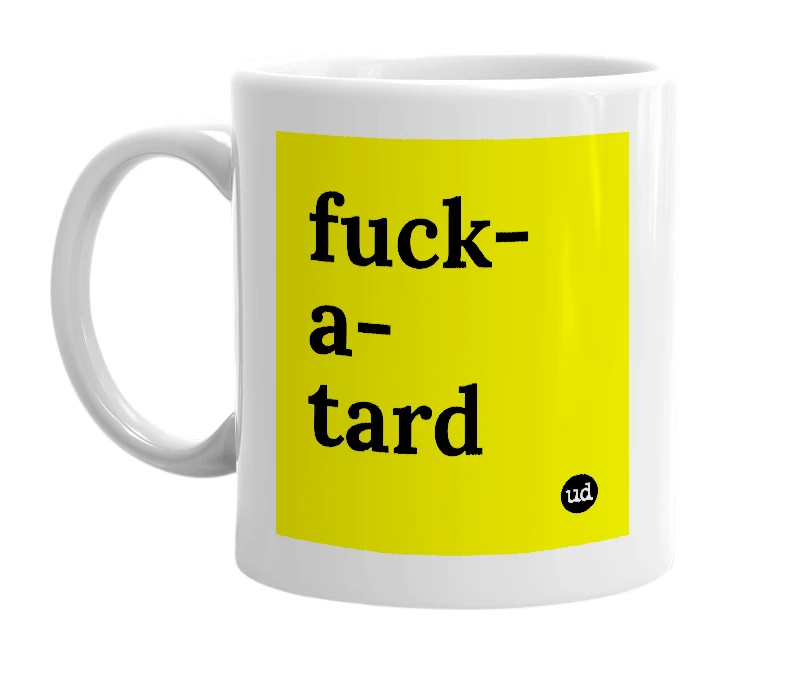 White mug with 'fuck-a-tard' in bold black letters