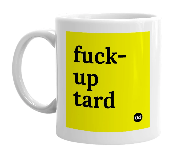 White mug with 'fuck-up tard' in bold black letters