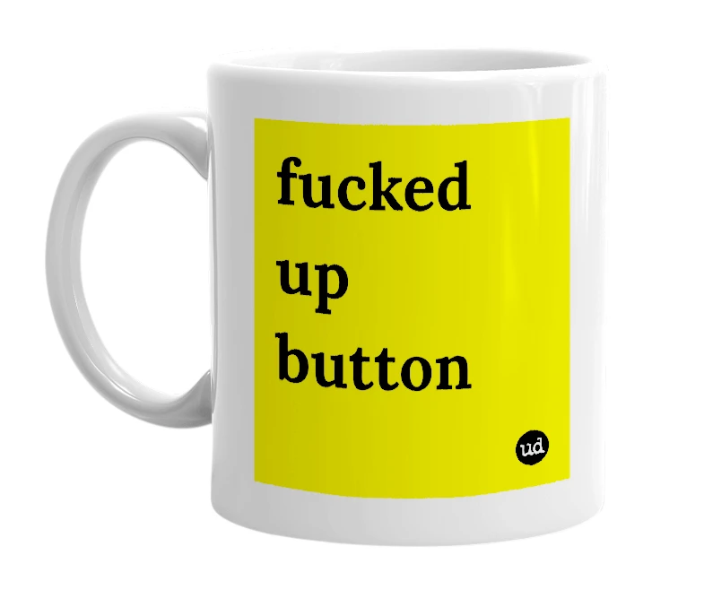 White mug with 'fucked up button' in bold black letters