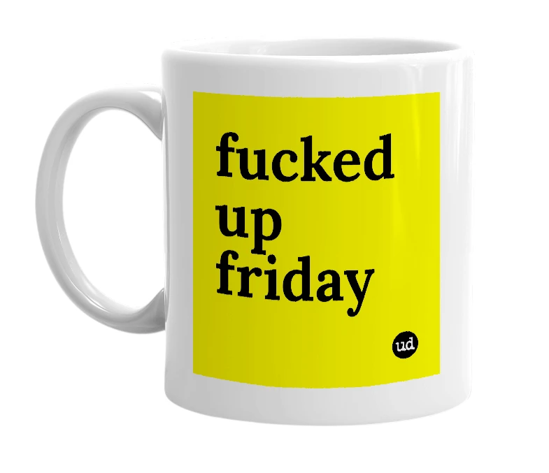 White mug with 'fucked up friday' in bold black letters
