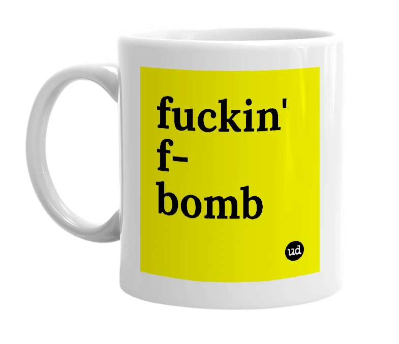 White mug with 'fuckin' f-bomb' in bold black letters