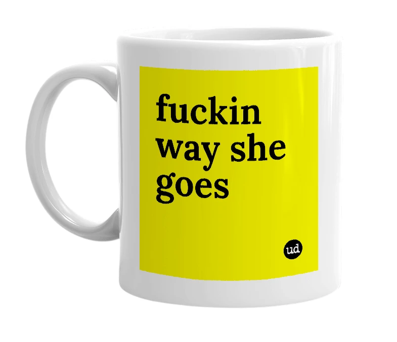 White mug with 'fuckin way she goes' in bold black letters