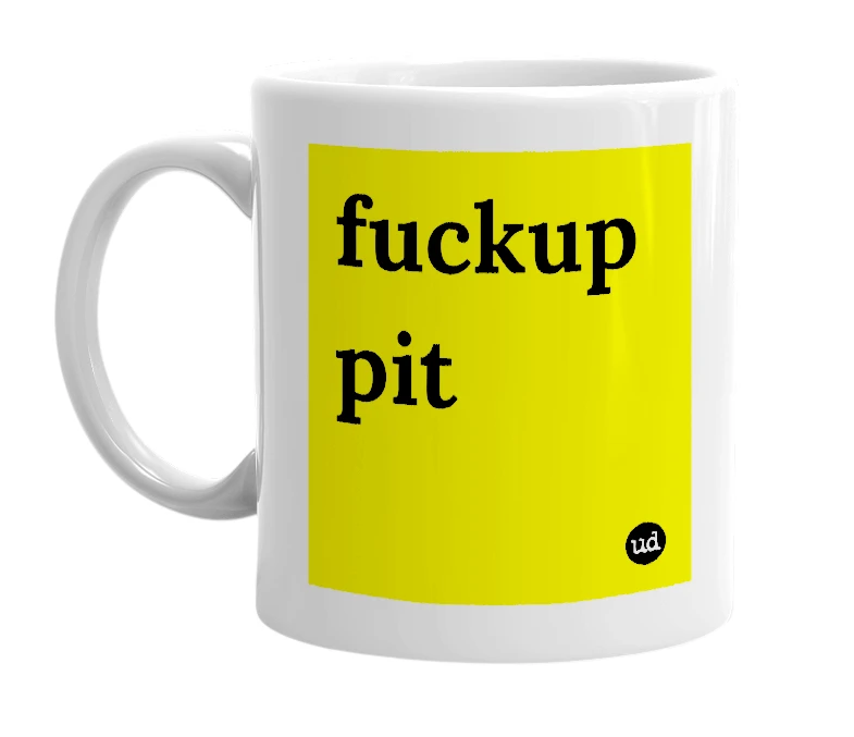 White mug with 'fuckup pit' in bold black letters