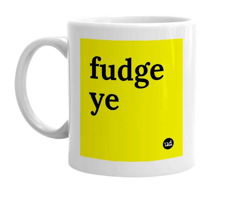 White mug with 'fudge ye' in bold black letters