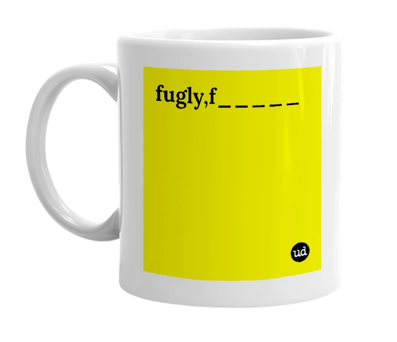 White mug with 'fugly,f_____' in bold black letters