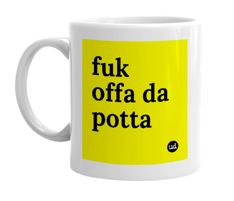 White mug with 'fuk offa da potta' in bold black letters