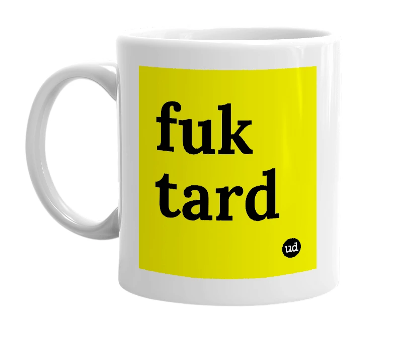 White mug with 'fuk tard' in bold black letters