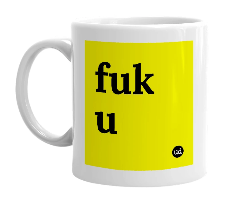 White mug with 'fuk u' in bold black letters