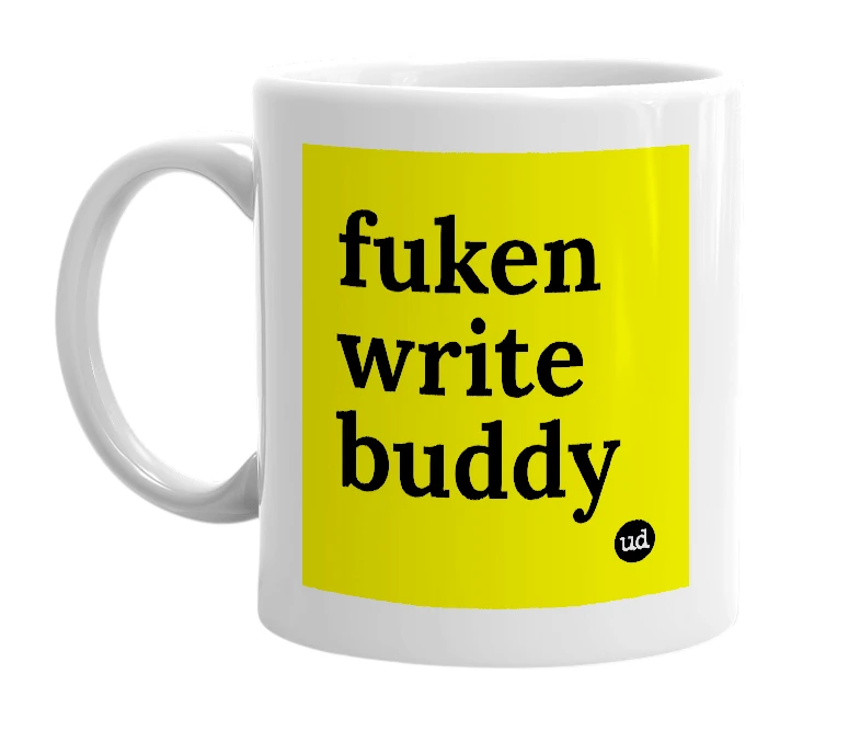 White mug with 'fuken write buddy' in bold black letters