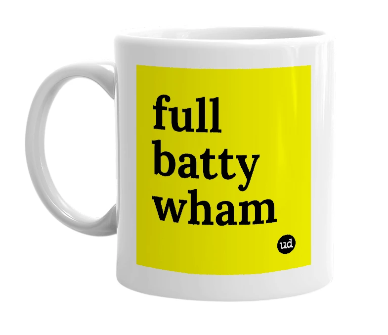 White mug with 'full batty wham' in bold black letters