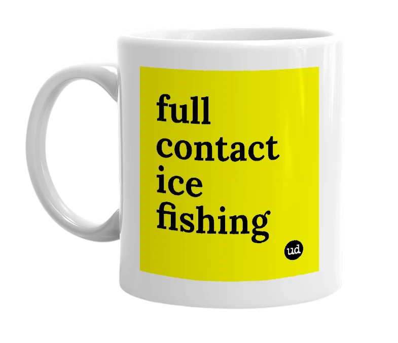 White mug with 'full contact ice fishing' in bold black letters