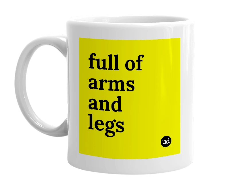 White mug with 'full of arms and legs' in bold black letters