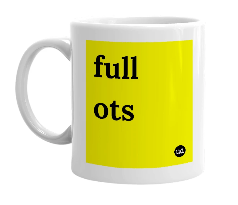 White mug with 'full ots' in bold black letters