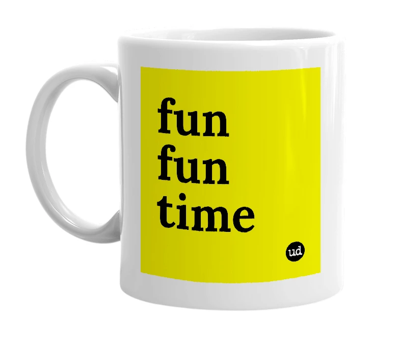 White mug with 'fun fun time' in bold black letters