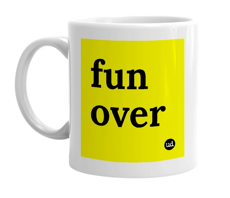 White mug with 'fun over' in bold black letters