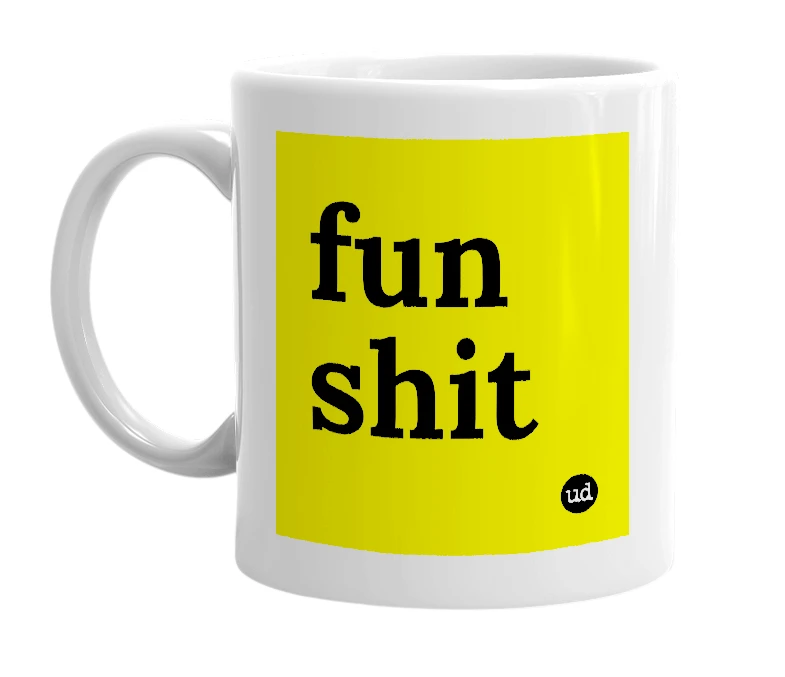 White mug with 'fun shit' in bold black letters