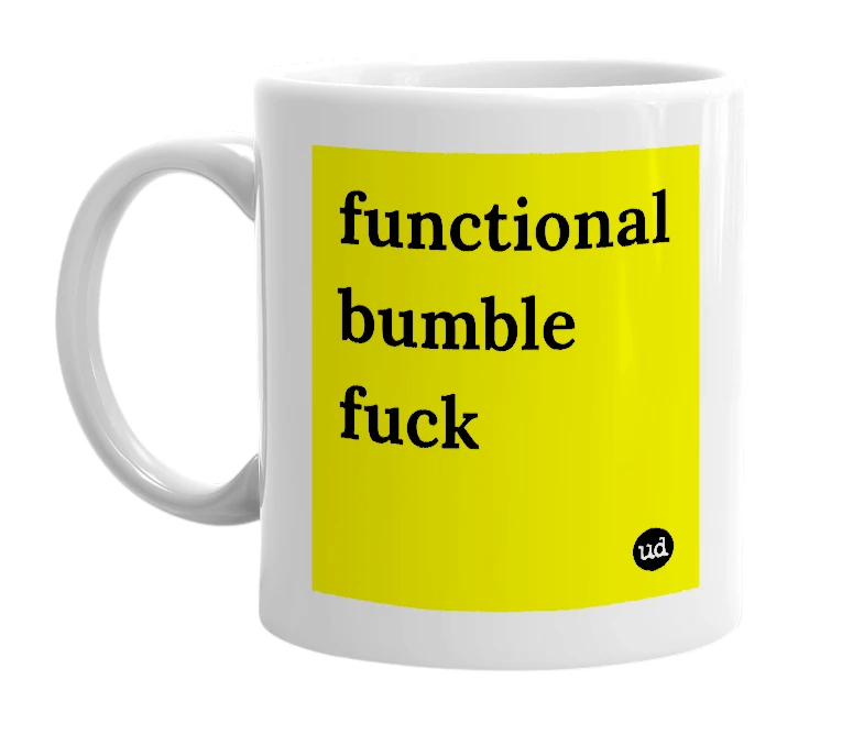 White mug with 'functional bumble fuck' in bold black letters