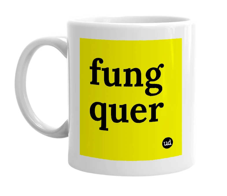 White mug with 'fung quer' in bold black letters